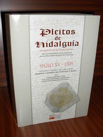 PLEITOS DE HIDALGUA, extracto de sus expedientes que se conservan en el Archivo de la Real Chancillera de GRANADA. Siglo XV-1505. Extractados y ordenados bajo la direccin de Manuel Ladrn de Guevara e Isasi